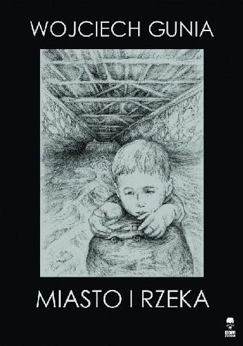 Miasto i rzeka - Woj­ciech Gunia