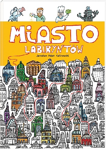 Miasto Labiryntów - Jarosław Adam Kalinowski