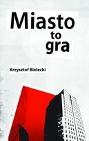 Miasto to gra - Krzysztof Bielecki