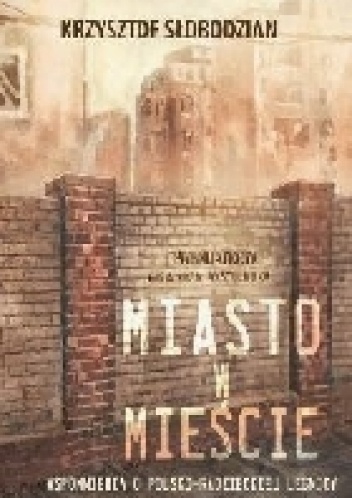 Miasto w mieście. Wspomnienie o polsko-radzieckiej Legnicy - Krzysztof Słobodzian