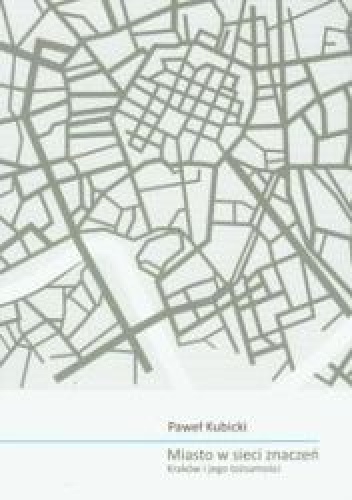 Miasto w sieci znaczeń. Kraków i jego tożsamości - Paweł Kubicki