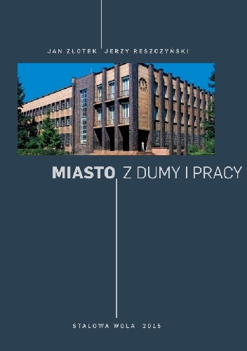 Miasto z dumy i pracy - Jan Złotek, Jerzy Reszczyński
