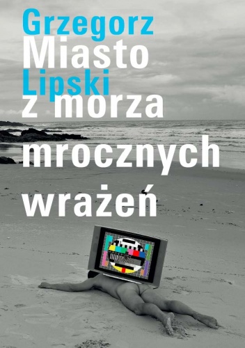 Miasto z morza mrocznych wrażeń - Grzegorz Lipski