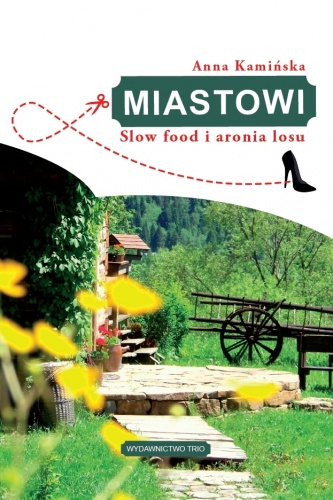 Miastowi. Slow food i aronia losu - Anna Kamińska