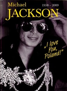 Michael Jackson 1958-2009. "I love You, Poland" - Czesław Czapliński