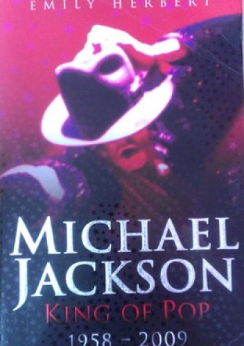 Michael Jackson: King of pop 1958 - 2009 - Emily Herbert