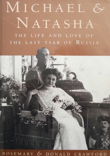 Michael & Natasha. The Life and Love of the Last Tsar of Russia - Donald Crawford