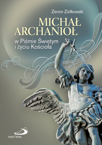 Michał Archanioł w Piśmie Świętym i życiu Kościoła - Zenon Ziółkowski