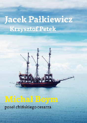 Michał Boym. Poseł chińskiego cesarza. - Krzysztof Petek, Jacek Pałkiewicz