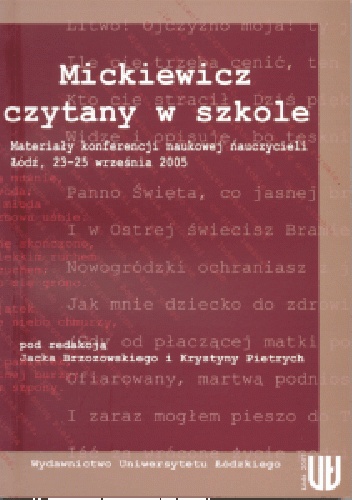 Mickiewicz czytany w szkole. Materiały konferencji naukowej nauczycieli. Łódź, 23–25 września 2005r. - Jacek Brzozowski, Krystyna Pietrych Pietrych