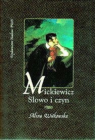 Mickiewicz. Słowo i czyn - Alina Witkowska