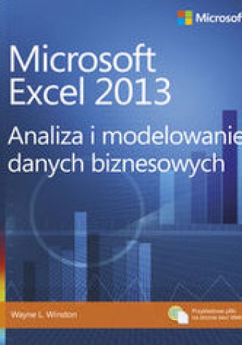 Microsoft Excel 2013. Analiza i modelowanie danych biznesowych - Winston Wayne L.