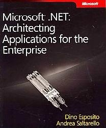 Microsoft .NET: Architecting Applications for the Enterprise - Dino Esposito, Andrea Saltarello
