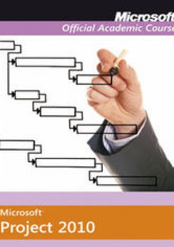 Microsoft Office Project 2010. Microsoft Official Academic Course
