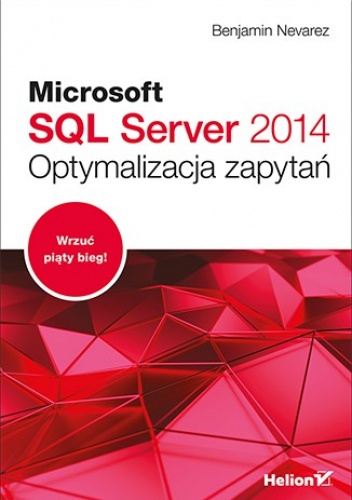Microsoft SQL Server 2014. Optymalizacja zapytań - Benjamin Nevarez