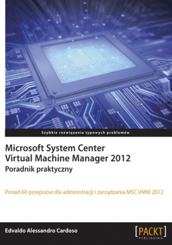 Microsoft System Center Virtual Machine Manager 2012. Poradnik praktyczny - Alessandro Cardoso Edvaldo