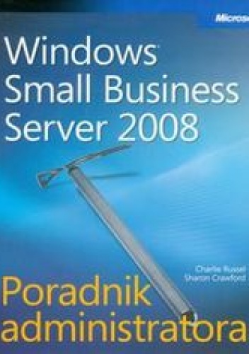 Microsoft Windows Small Business Server 2008 Poradnik administratora + CD - Russel Charlie, Crawford Sharon