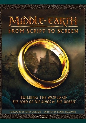 Middle-earth. From Script to Screen. Building the World of The Lord of the Rings and The Hobbit - Daniel Falconer, K.M. Rice
