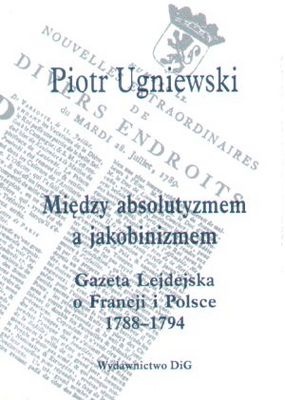 Między absolutyzmem a jakobinizmem - Piotr Ugniewski