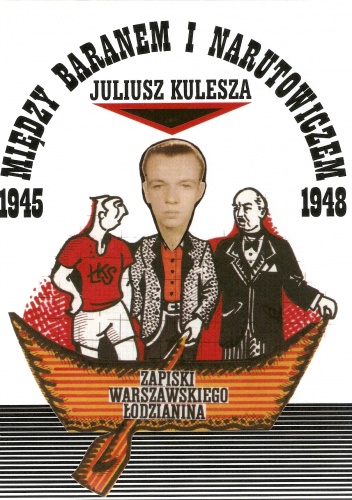 Między Baranem a Narutowiczem. Zapiski warszawskiego łodzianina - Juliusz Kulesza