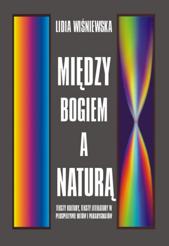 Między Bogiem a naturą : komparatystyka jako filozofia kultury - Lidia Wiśniewska