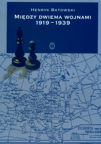Między dwiema wojnami 1919 - 1939. Zarys historii dyplomatycznej - Henryk Batowski