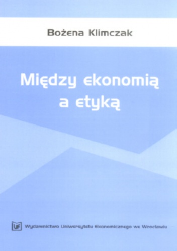 Między ekonomią a etyką - Bożena Klimczak