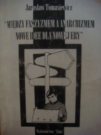 Między faszyzmem i anarchizmem. Nowe idee dla nowej ery - Jarosław Tomasiewicz