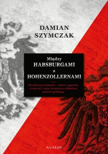 Między Habsburgami a Hohenzollernami - Damian Szymczak