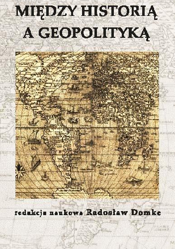 Między historią a geopolityką - Radosław Domke