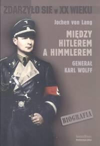 Między Hitlerem a Himmlerem generał Karl Wolff - Jochen Lang