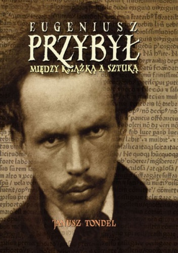 Między książką a sztuką. Eugeniusza Przybyła, toruńskiego bibliofila i malarza pasje i rozczarowania - Janusz Tondel
