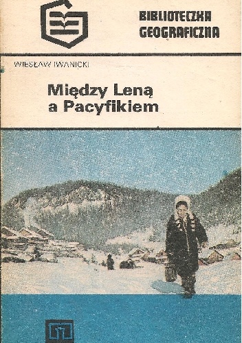 Między Leną a Pacyfikiem - Wiesław Iwanicki