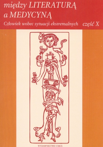 Między literaturą a medycyną. Człowiek wobec sytuacji ekstremalnych. Część 10 - praca zbiorowa