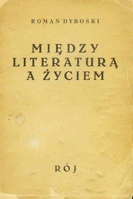 Między literaturą a życiem - Roman Dyboski