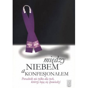 Między niebem a konfesjonałem. Poradnik nie tylko dla tych, którzy boją się spowiedzi - Jan Kuźniar