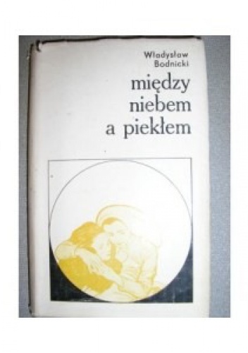 Między niebem a piekłem - Władysław Bodnicki