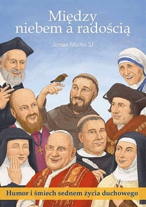 Między niebem, a radością. Humor i śmiech sednem życia duchowego - James Martin SJ