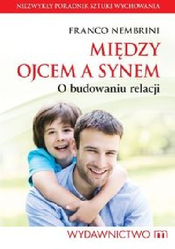 Między ojcem a synem. O budowaniu relacji - Franco Nembrini