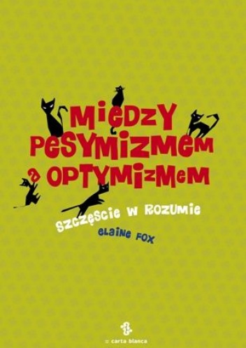 Między pesymizmem a optymizmem. Szczęście w rozumie - Elaine Fox