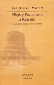 Między Poznaniem a Kresami - Jan Karol Motty
