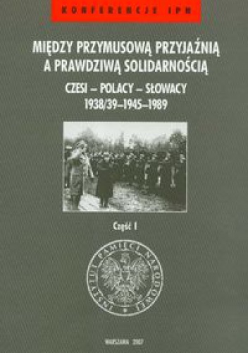 Między przymusową przyjaźnią a prawdziwą solidarnością część 1 - praca zbiorowa