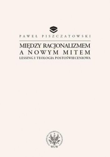 Między racjonalizmem a nowym mitem - Paweł Piszczatowski