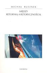 Między retoryką i retorycznością - Michał Rusinek