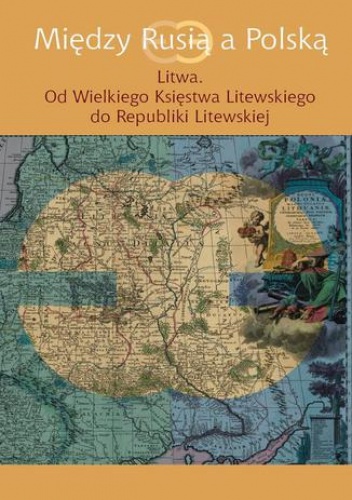 Między Rusią a Polską Litwa - Jerzy Grzybowski, Joanna Kozłowska