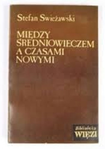 Między średniowieczem a czasami nowymi - Stefan Swieżawski