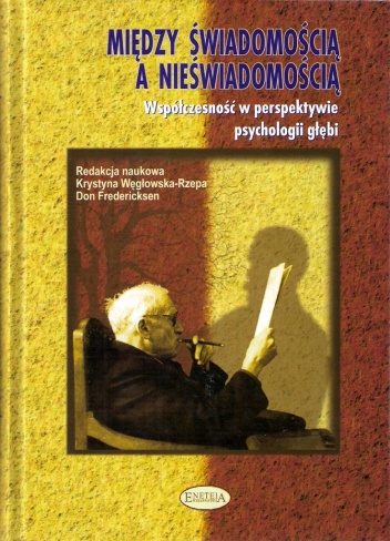 Miedzy świadomością a nieświadomością. Współczesność w perspektywie psychologii głębi / Between Consciousness and Unconsciousness. The Present Day in the Perspective of Depth Psych.