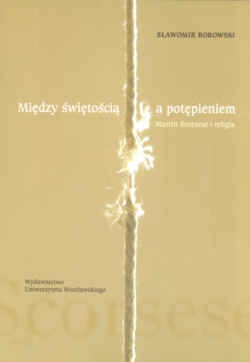 Między świętością a potępieniem Martin Scorsese i religia - Sławomir Bobowski