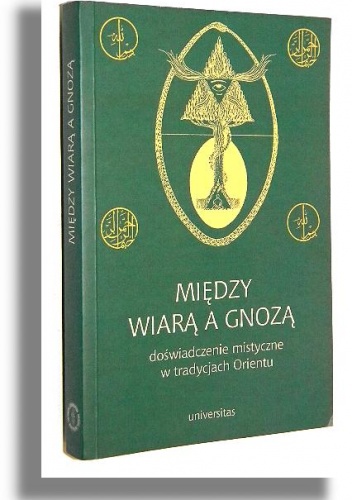 Między wiarą a gnozą. Doświadczenie mistyczne w tradycjach Orientu - Małgorzata Sacha-Piekło, Marzenna Jakubczak