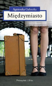 Międzymiasto - Agnieszka Gałuszka